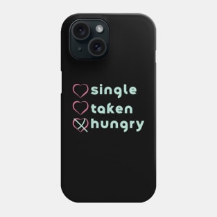 Similar to Single, no. Taken, no. Hungry, YES! Phone Case