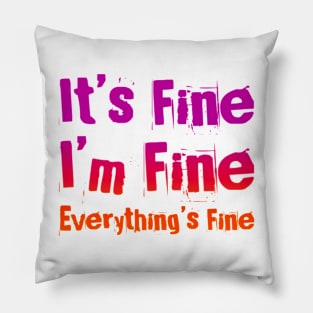 It's FIne, I'm Fine, Everything's Fine - Manic version Pillow