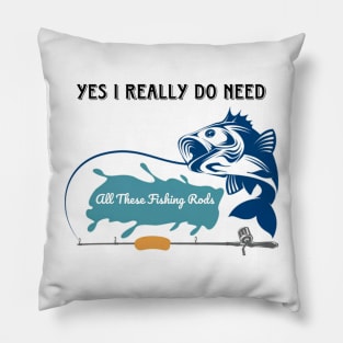 Yes I do Really Need All These Fishing Rods Funny T-shirt for Fishing Lovers. Pillow