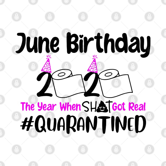 June Birthday 2020 The Year When Shit Got Real Quarantined by DAN LE