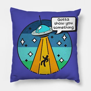 Color Alien Abduction Funny Cartoon Sci Fi Gotta Show You Something Pillow