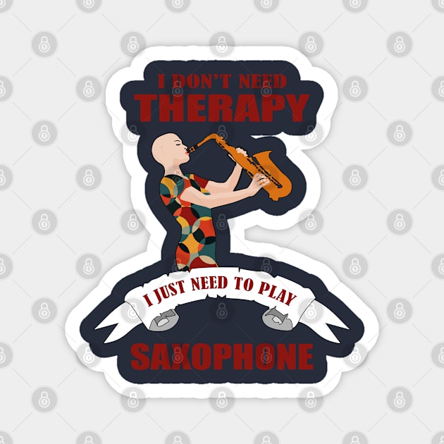 I don't need therapy I just need to play saxophone Magnet by Womens Art Store