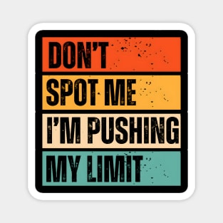 Don't Spot Me, I'm Pushing My Limits Magnet