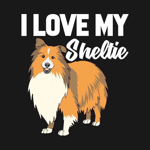 I Love My Sheltie T-Shirt Funny Gifts for Men Women Kids by HouldingAlastairss