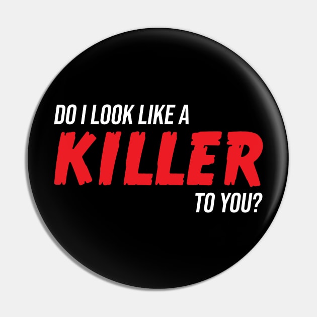 Do I look like a KILLER to you? Pin by MacMarlon