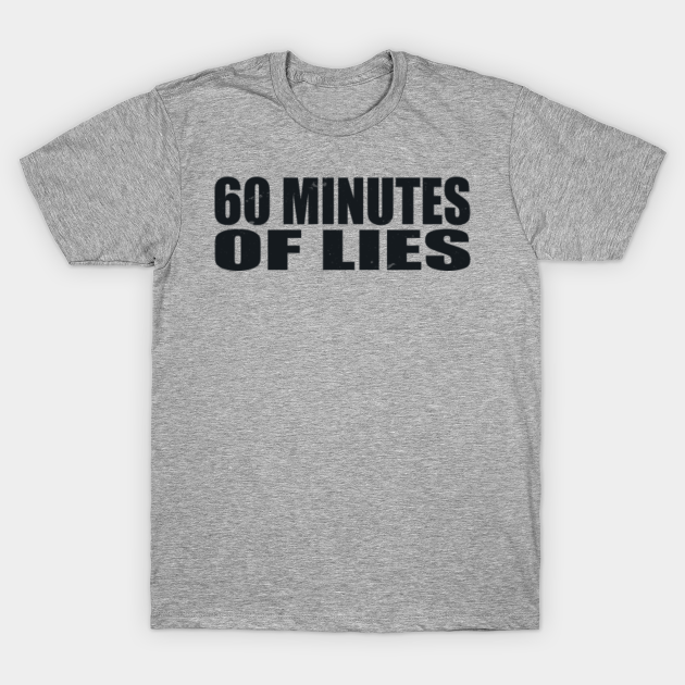 Discover 60 Minutes Of Lies Sixty - 60 Minutes Of Lies Sixty - T-Shirt