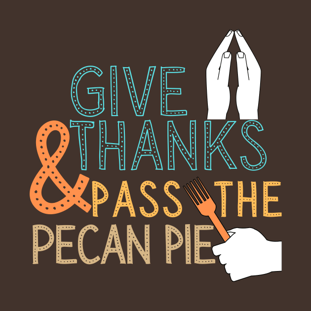 Pass Pecan Pie Thanksgiving Dinner Foodie by WearablePSA