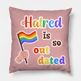 Hatred Is Outdated Pillow