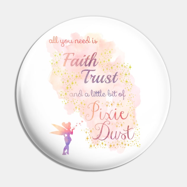 All You Need is Faith, Trust, and a Little Bit of Pixie Dust Pin by MMTees