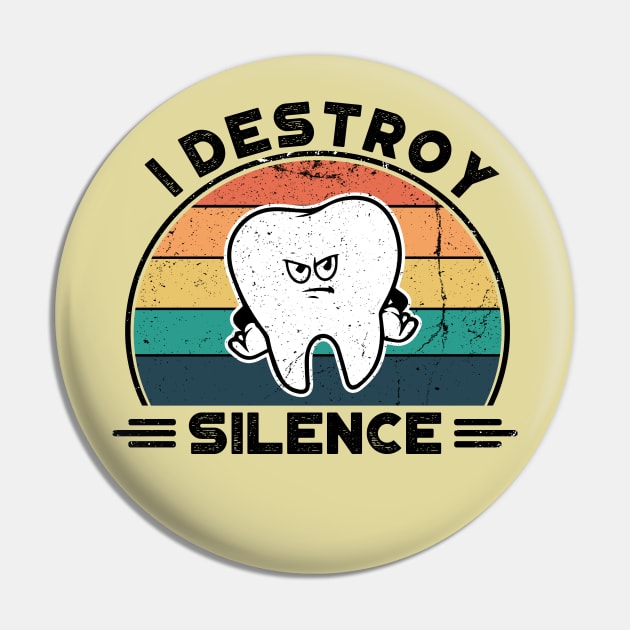 I Destroy Silence, Perfect Funny Dentist Gift Idea, Distressed Retro Vintage Pin by VanTees