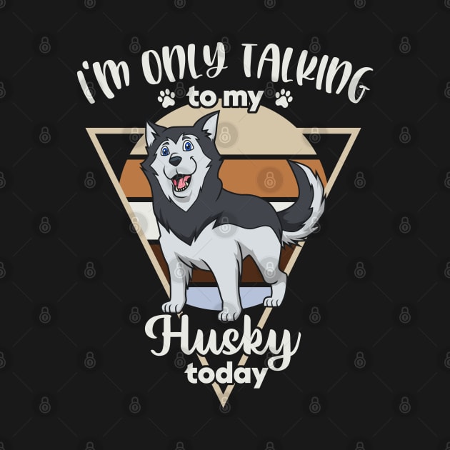 I'm only talking to my Husky by Modern Medieval Design