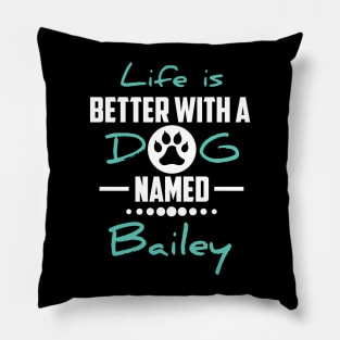 Life Is Better With A Dog Named Bailey Pillow