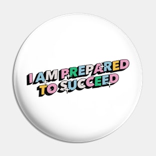 I am prepared to succeed - Positive Vibes Motivation Quote Pin