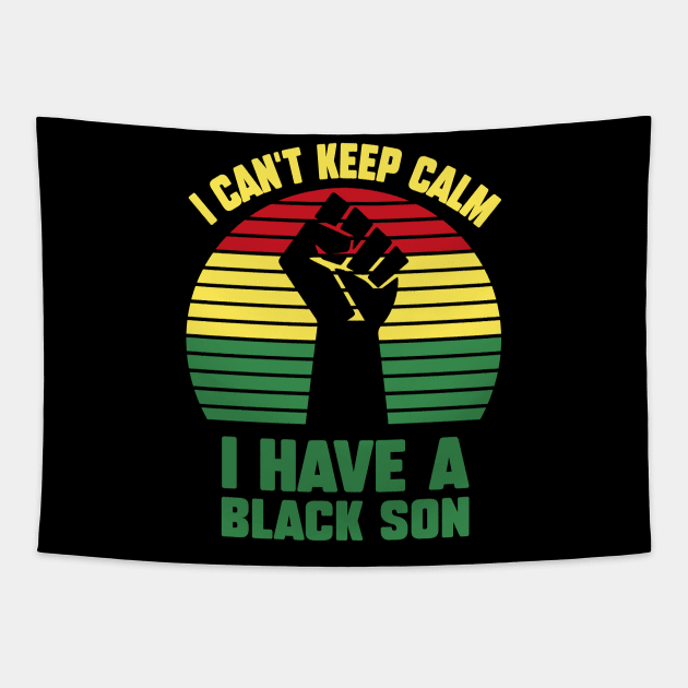 I Can't Keep Calm I have a black Son Tapestry by UrbanLifeApparel