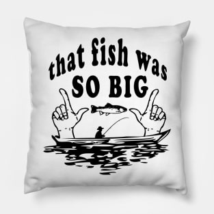 That fish was so big Pillow