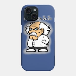 The Doctor Is In Phone Case