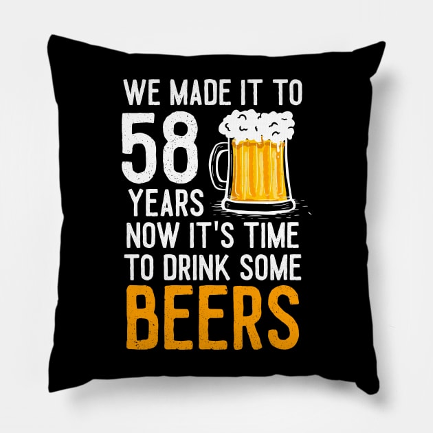 We Made it to 58 Years Now It's Time To Drink Some Beers Aniversary Wedding Pillow by williamarmin