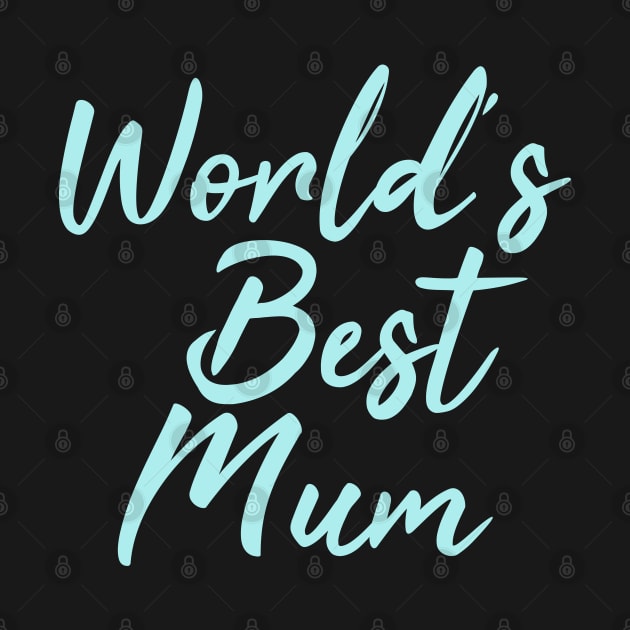 World's Best Mum | Mother's Day | Turquoise Print by stuartjsharples