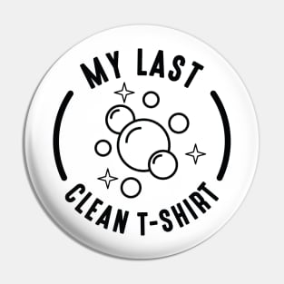 My Last Clean T-Shirt Pin