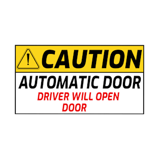 Automatic Door Driver Will Open Door Sign | Automatic Sliding Car Door T-Shirt