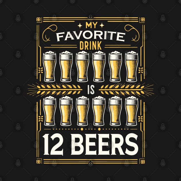 My Favorite Drink Is 12 Beers by Nerd_art