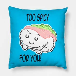 Too Spicy for you Pillow