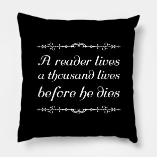 A reader lives a thousand lives before he dies Pillow