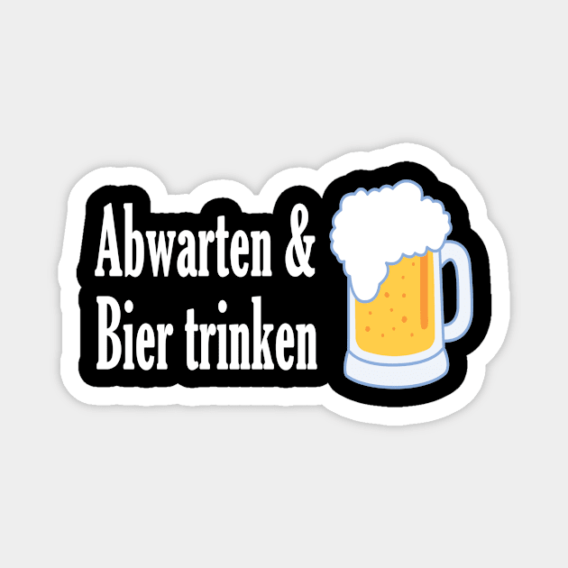 Abwarten und Bier trinken Magnet by NT85