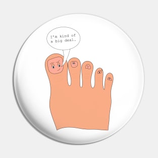 The Big Toe is Kind of a Big Deal Pin