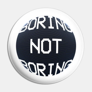Boring not boring Pin