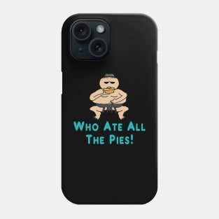 Who Ate All The Pies Phone Case