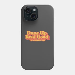 Done Up Real Good Phone Case