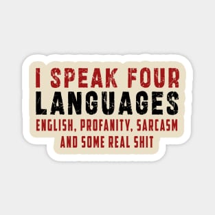 I speak four languages, English, Profanity, sarcasm and some real shit Magnet