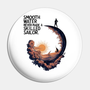 Smooth Water Never Made A Skilled Sailor. Pin