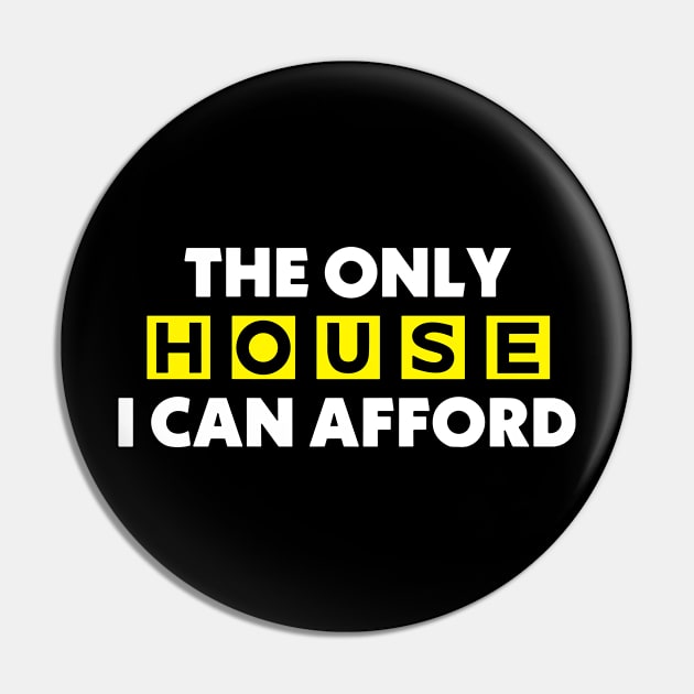 The Only House I Can Afford Pin by Dramacore