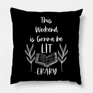 This Weekend is Gonna Be LITerary - White -  Lit erary Bookish Reader Puns Pillow