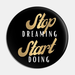 Stop Dreaming Start Doing Pin