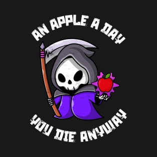 An apple a day, you die anyway T-Shirt