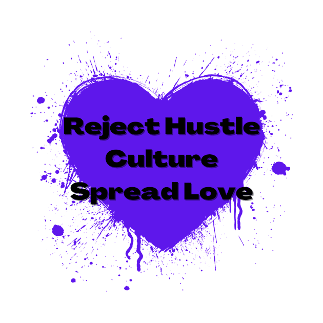 Reject Hustle Culture - Spread Love (Violet) by Tanglewood Creations