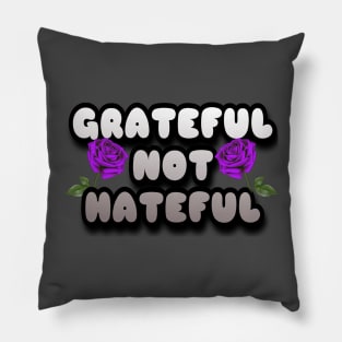 GRATEFUL NOT HATEFUL Pillow