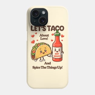 LET'S TACO About Love! And Spice The Things Up! Phone Case