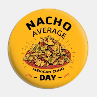 Nacho Average Day Pin