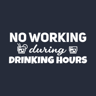 No working during drinking hours T-Shirt