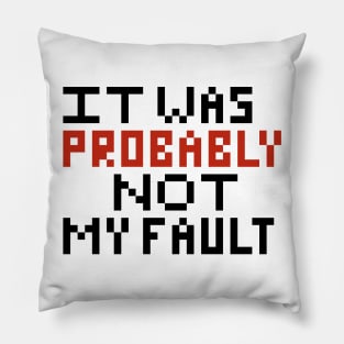 Probably not my fault pixel Pillow