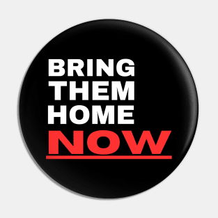 Bring Them Home Now Pin