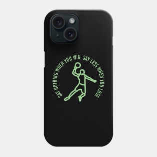 SAY NOTHING WHEN YOU WIN, SAY LESS WHEN YOU LOSE Phone Case