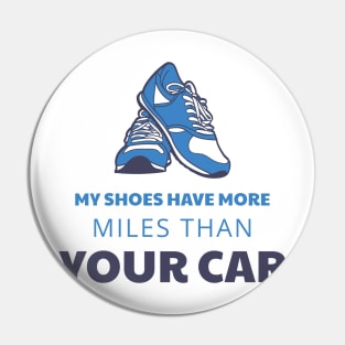 My Shoes Have More Miles Than Your Car Pin