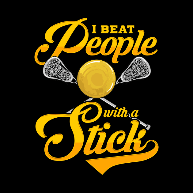 I Beat People With a Stick Funny Lacrosse Player by theperfectpresents