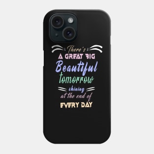 Great Big Beautiful Tomorrow: Amazing newest design about There's A Great Big Beautiful Tomorrow Phone Case