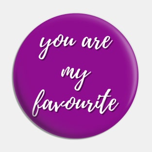 You are my favourite Pin